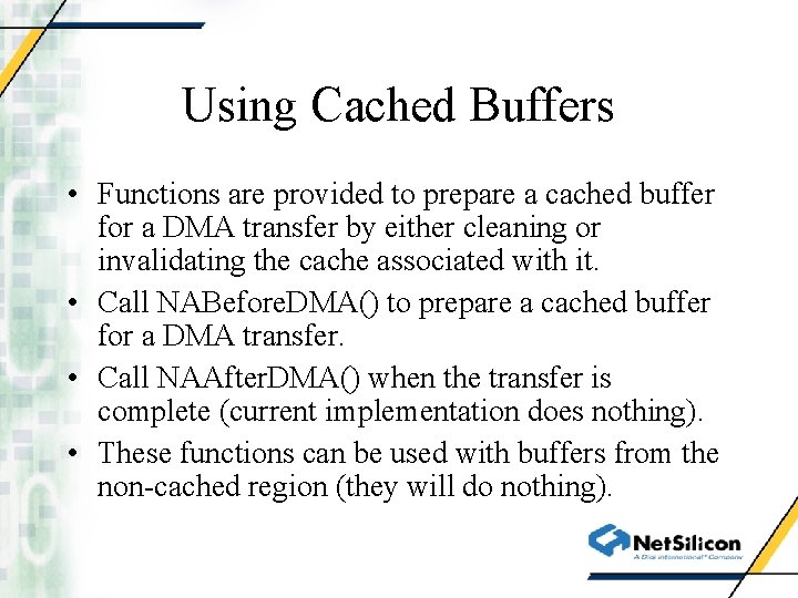 Using Cached Buffers • Functions are provided to prepare a cached buffer for a