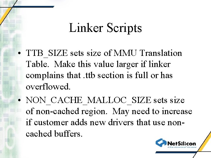 Linker Scripts • TTB_SIZE sets size of MMU Translation Table. Make this value larger