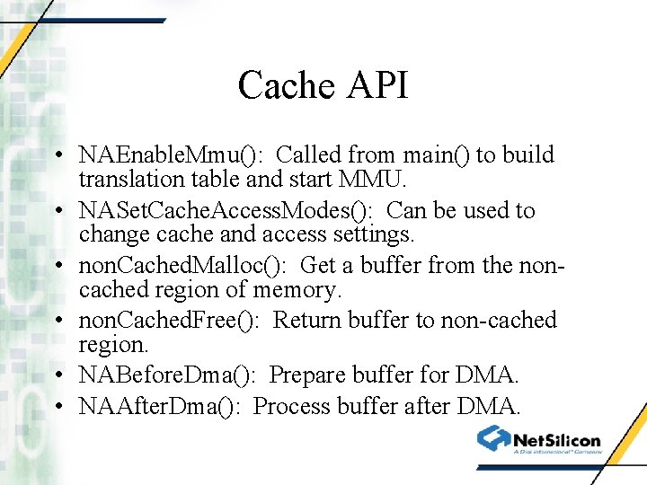 Cache API • NAEnable. Mmu(): Called from main() to build translation table and start