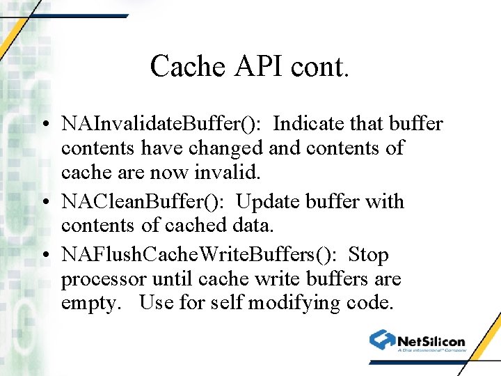 Cache API cont. • NAInvalidate. Buffer(): Indicate that buffer contents have changed and contents