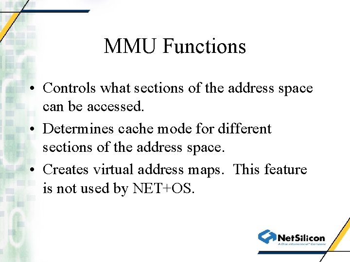 MMU Functions • Controls what sections of the address space can be accessed. •