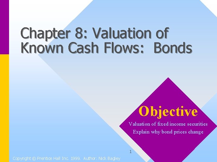 Chapter 8: Valuation of Known Cash Flows: Bonds Objective Valuation of fixed income securities