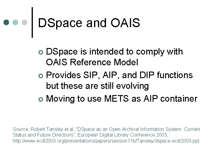 DSpace and OAIS DSpace is intended to comply with OAIS Reference Model ¢ Provides