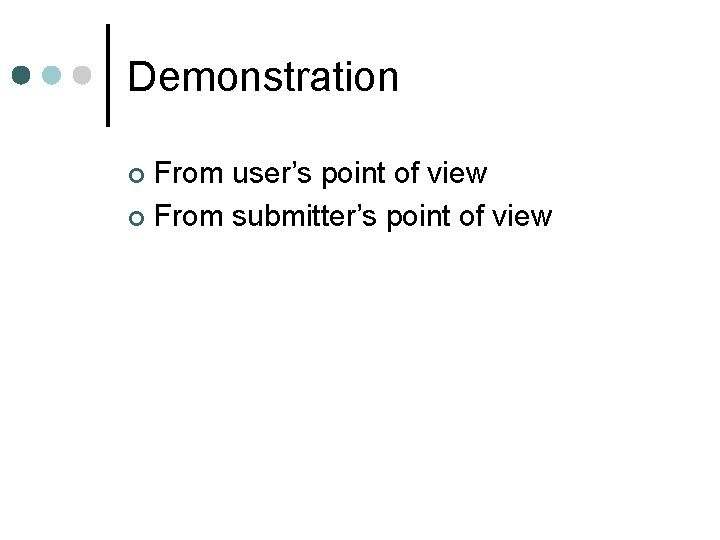 Demonstration From user’s point of view ¢ From submitter’s point of view ¢ 