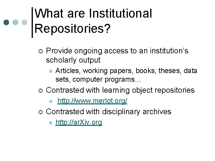 What are Institutional Repositories? ¢ Provide ongoing access to an institution’s scholarly output l