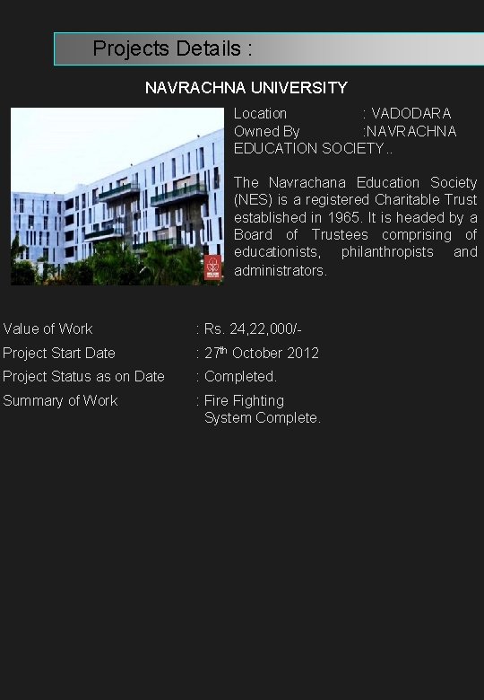  Projects Details : NAVRACHNA UNIVERSITY Location : VADODARA Owned By : NAVRACHNA EDUCATION