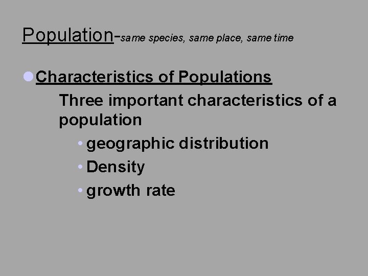 Population-same species, same place, same time l Characteristics of Populations Three important characteristics of