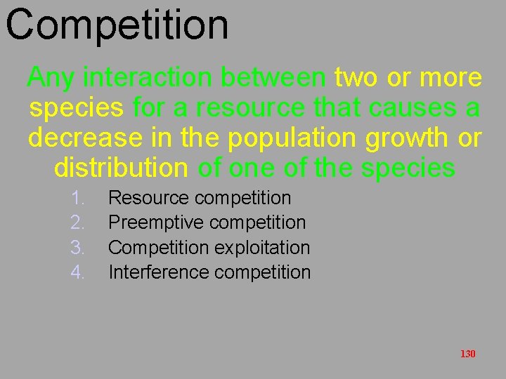 Competition Any interaction between two or more species for a resource that causes a