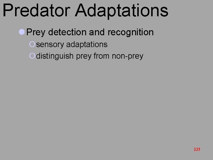 Predator Adaptations l Prey detection and recognition ¡sensory adaptations ¡distinguish prey from non-prey 133