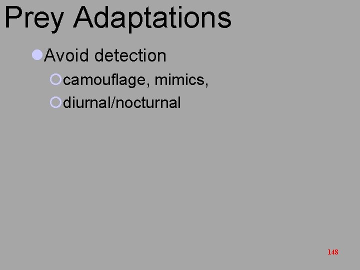 Prey Adaptations l. Avoid detection ¡camouflage, mimics, ¡diurnal/nocturnal 148 