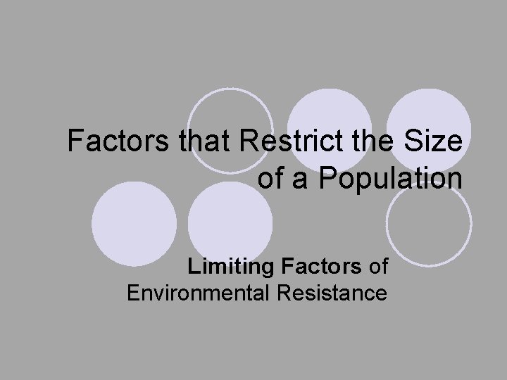 Factors that Restrict the Size of a Population Limiting Factors of Environmental Resistance 