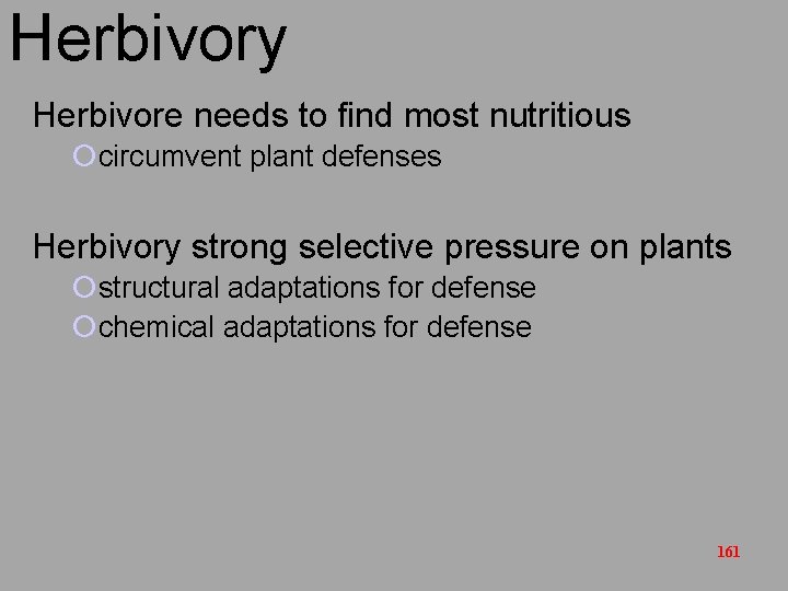 Herbivory Herbivore needs to find most nutritious ¡circumvent plant defenses Herbivory strong selective pressure