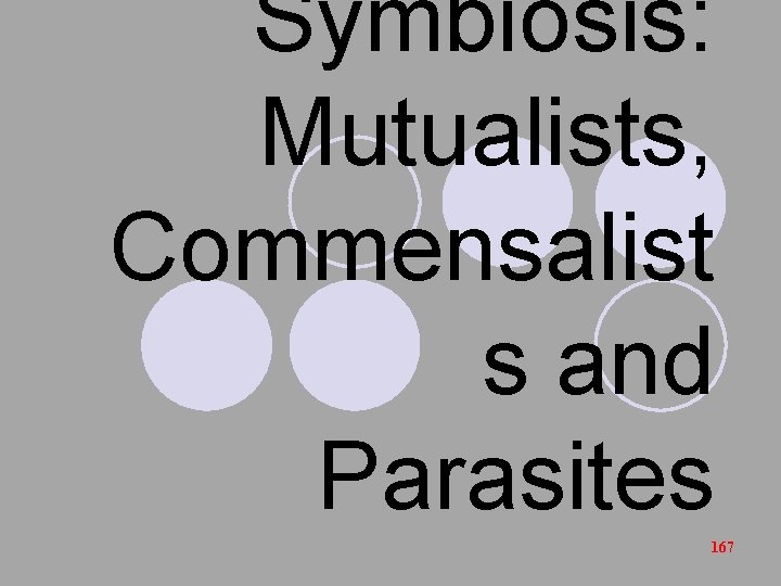 Symbiosis: Mutualists, Commensalist s and Parasites 167 