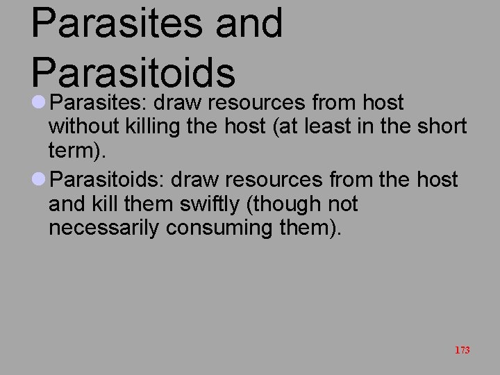 Parasites and Parasitoids l Parasites: draw resources from host without killing the host (at