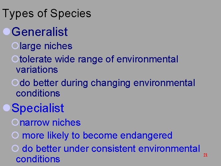 Types of Species l. Generalist ¡large niches ¡tolerate wide range of environmental variations ¡do