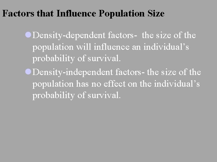 Factors that Influence Population Size l Density-dependent factors- the size of the population will