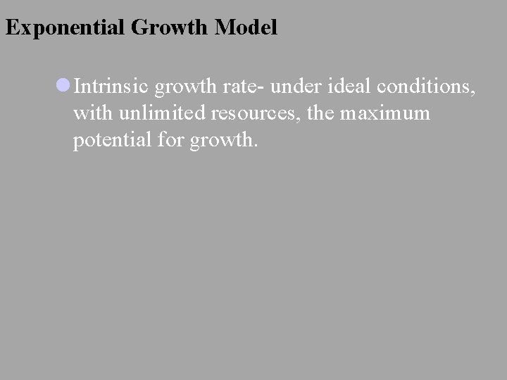 Exponential Growth Model l Intrinsic growth rate- under ideal conditions, with unlimited resources, the
