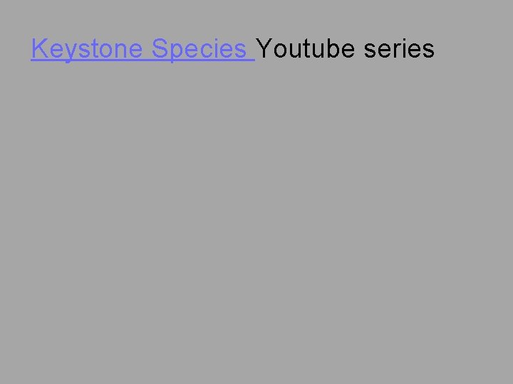 Keystone Species Youtube series 