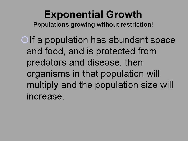 Exponential Growth Populations growing without restriction! ¡If a population has abundant space and food,