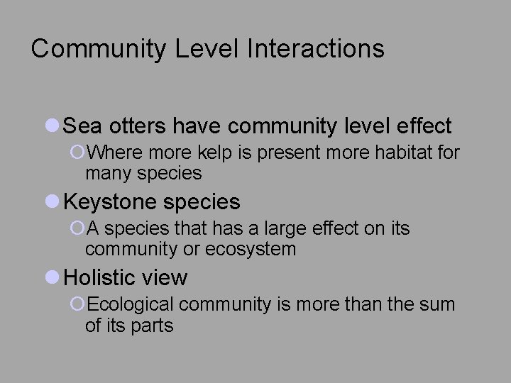 Community Level Interactions l Sea otters have community level effect ¡Where more kelp is