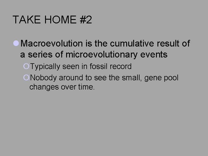 TAKE HOME #2 l Macroevolution is the cumulative result of a series of microevolutionary