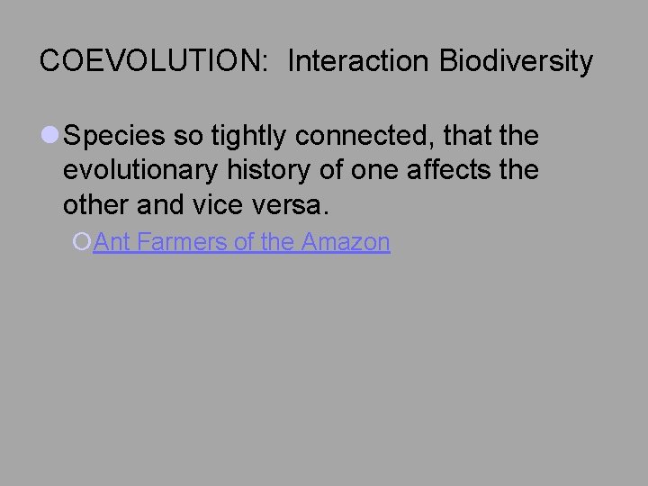 COEVOLUTION: Interaction Biodiversity l Species so tightly connected, that the evolutionary history of one
