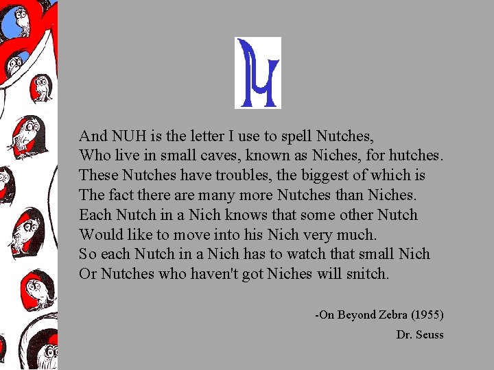 And NUH is the letter I use to spell Nutches, Who live in small