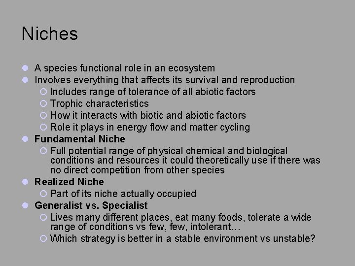 Niches l A species functional role in an ecosystem l Involves everything that affects
