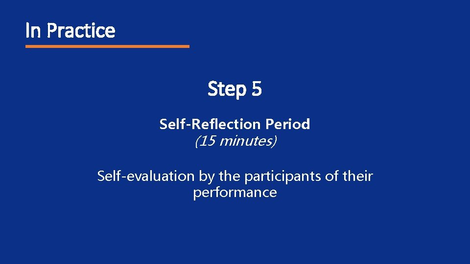 In Practice Step 5 Self-Reflection Period (15 minutes) Self-evaluation by the participants of their