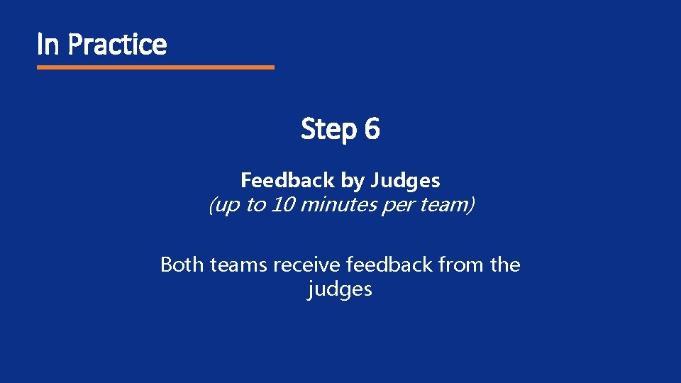 In Practice Step 6 Feedback by Judges (up to 10 minutes per team) Both