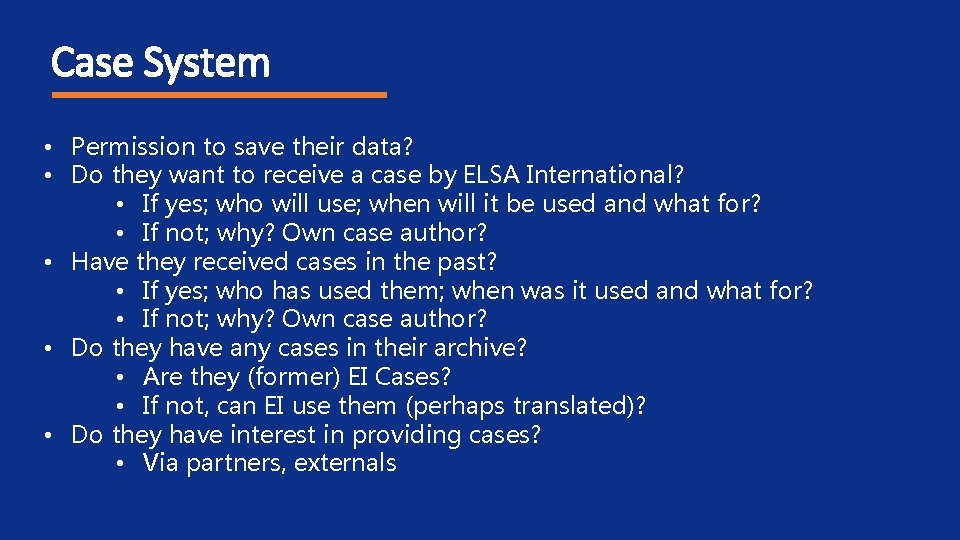 Case System • Permission to save their data? • Do they want to receive