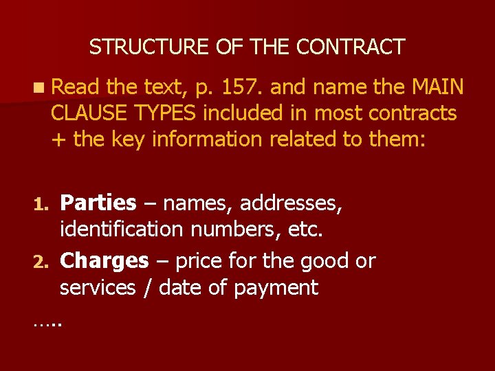 STRUCTURE OF THE CONTRACT n Read the text, p. 157. and name the MAIN