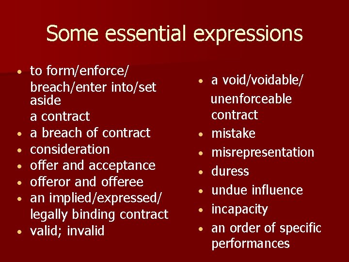 Some essential expressions • • to form/enforce/ breach/enter into/set aside a contract a breach