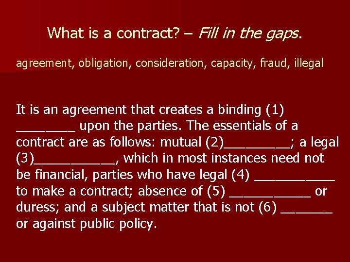 What is a contract? – Fill in the gaps. agreement, obligation, consideration, capacity, fraud,