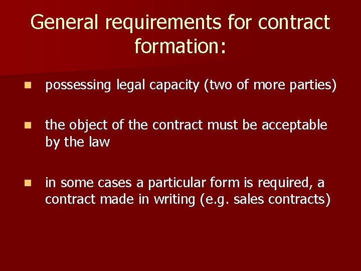 General requirements for contract formation: n possessing legal capacity (two of more parties) n