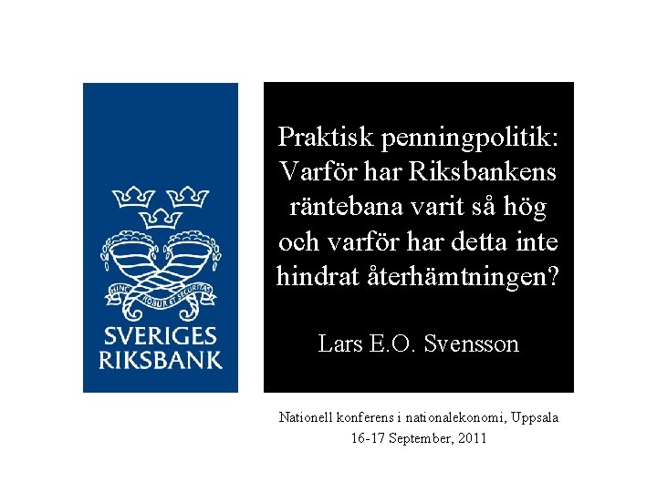 Praktisk penningpolitik: Varför har Riksbankens räntebana varit så hög och varför har detta inte