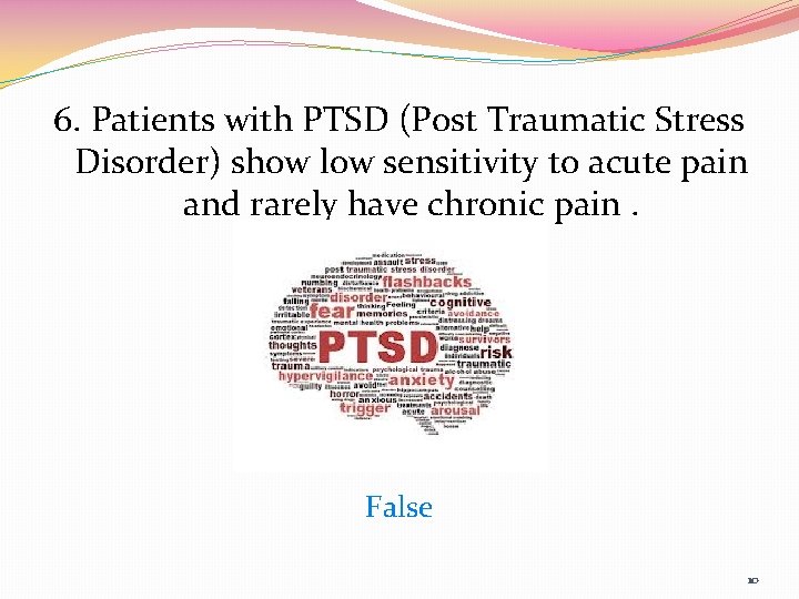 6. Patients with PTSD (Post Traumatic Stress Disorder) show low sensitivity to acute pain