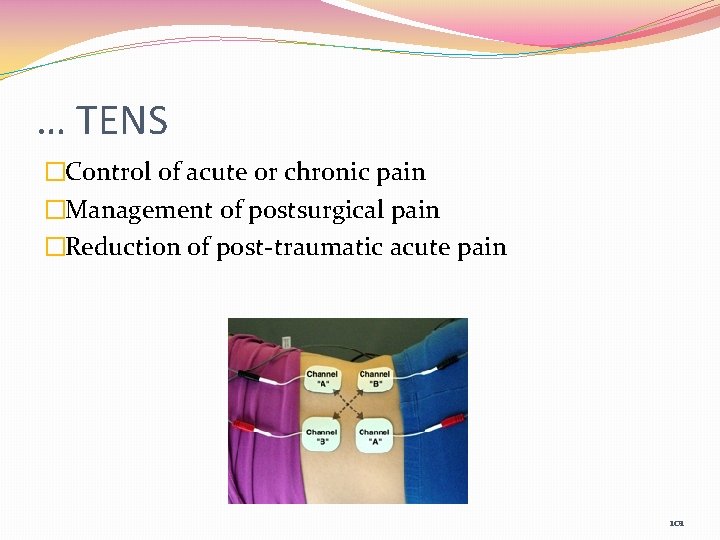 … TENS �Control of acute or chronic pain �Management of postsurgical pain �Reduction of