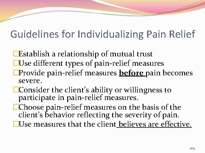 Guidelines for Individualizing Pain Relief �Establish a relationship of mutual trust �Use different types