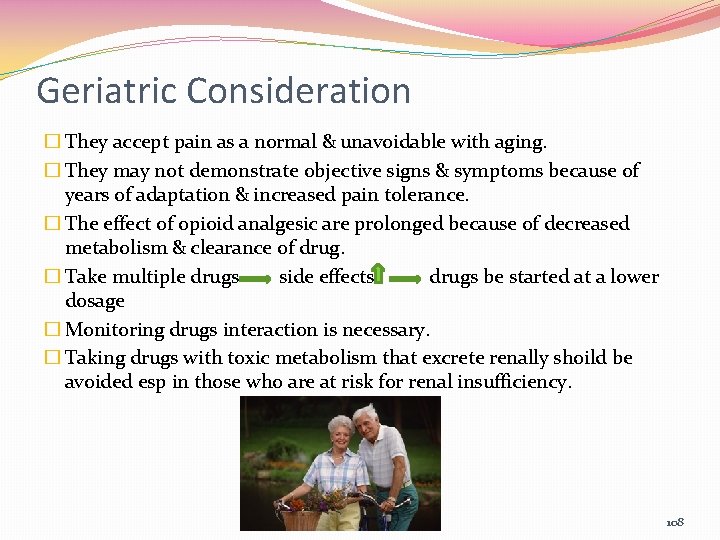 Geriatric Consideration � They accept pain as a normal & unavoidable with aging. �