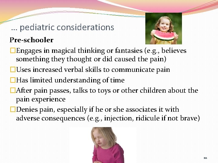 … pediatric considerations Pre-schooler �Engages in magical thinking or fantasies (e. g. , believes