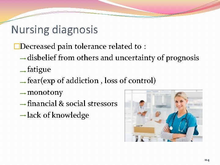 Nursing diagnosis �Decreased pain tolerance related to : disbelief from others and uncertainty of