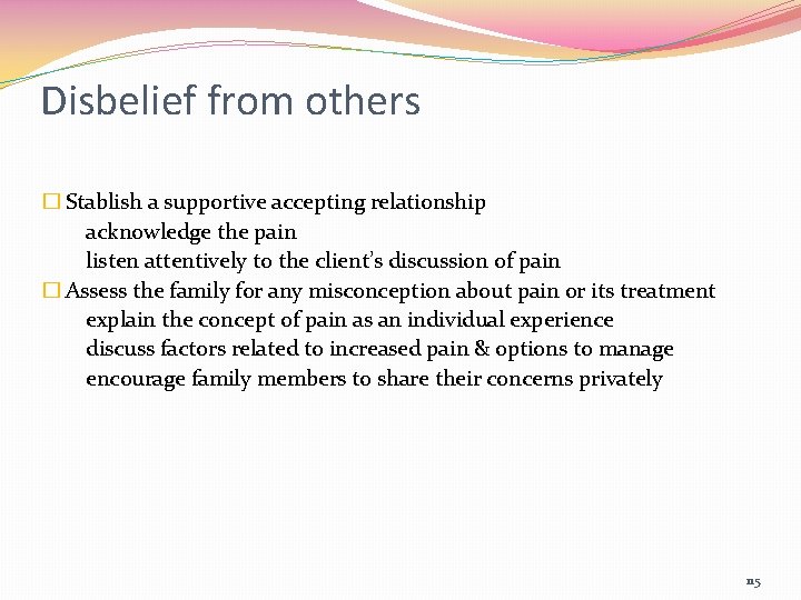 Disbelief from others � Stablish a supportive accepting relationship acknowledge the pain listen attentively