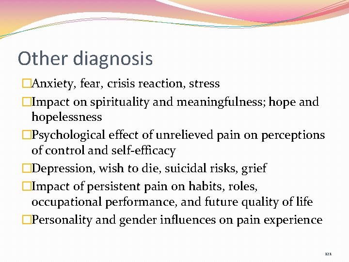 Other diagnosis �Anxiety, fear, crisis reaction, stress �Impact on spirituality and meaningfulness; hope and