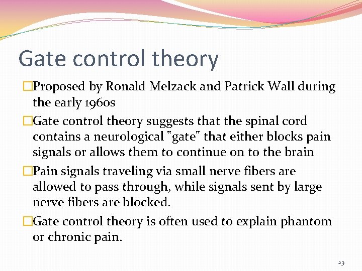 Gate control theory �Proposed by Ronald Melzack and Patrick Wall during the early 1960