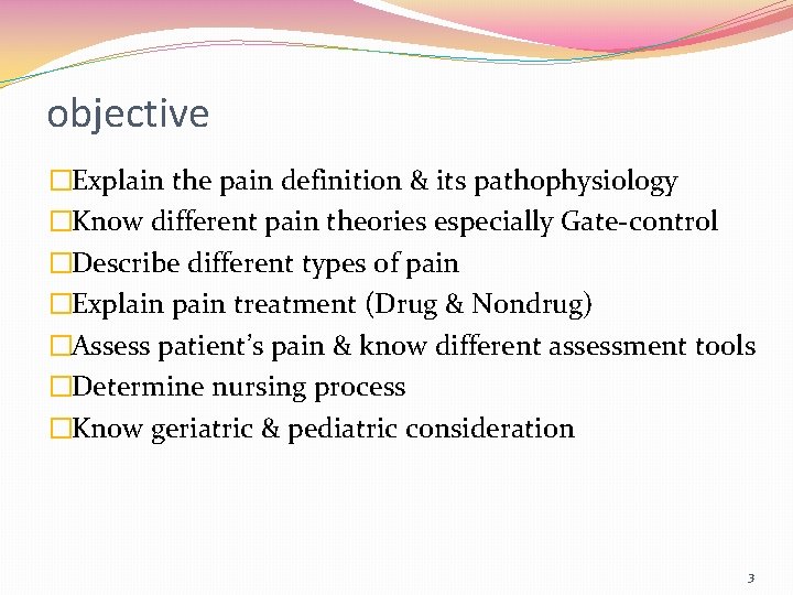 objective �Explain the pain definition & its pathophysiology �Know different pain theories especially Gate-control