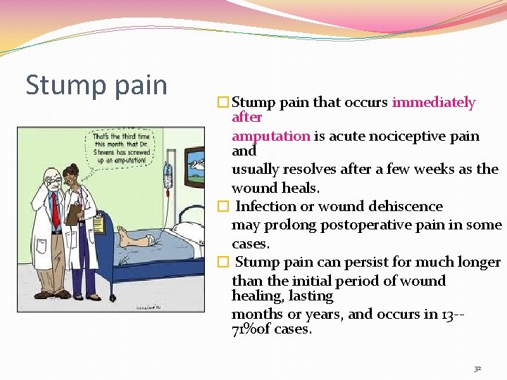 Stump pain �Stump pain that occurs immediately after amputation is acute nociceptive pain and