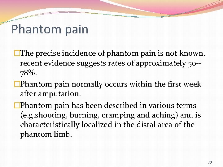 Phantom pain �The precise incidence of phantom pain is not known. recent evidence suggests