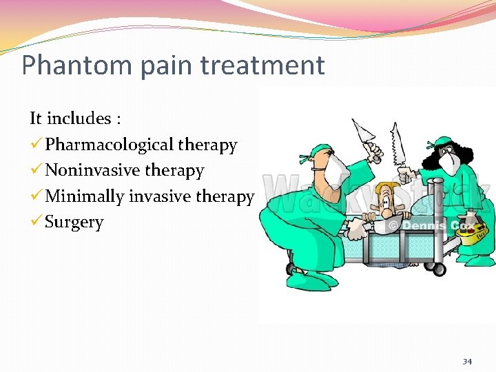 Phantom pain treatment It includes : ü Pharmacological therapy ü Noninvasive therapy ü Minimally