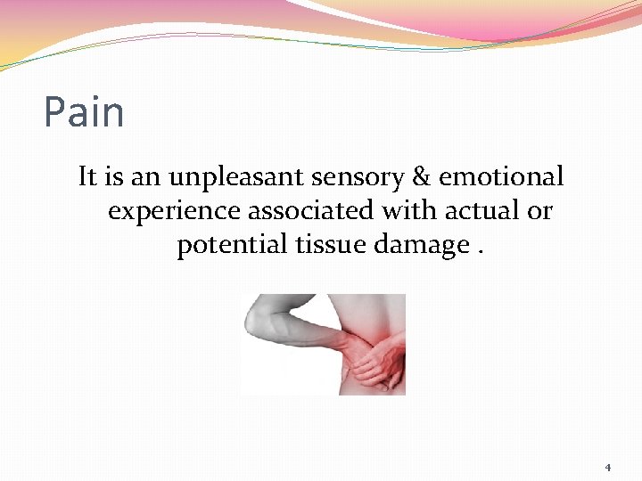 Pain It is an unpleasant sensory & emotional experience associated with actual or potential